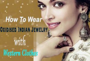 how to wear oxidized Indian jewelry with western clothes, These days the means of fashion is slightly changed where odd is a fashion. Know more unique ideas that how to pair traditional jewelry with western outfits.