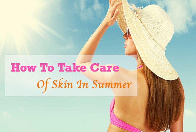 How To Take Care Of Skin In Summer Best Guide And Tips